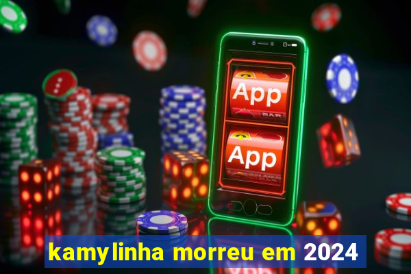 kamylinha morreu em 2024